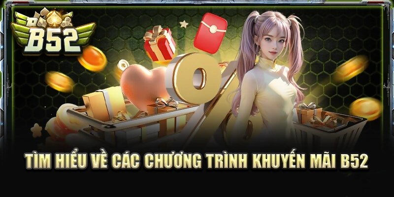 Tìm hiểu khuyến mãi tại B52 Club là gì?